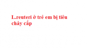 L.reuteri ở trẻ em bị tiêu chảy cấp